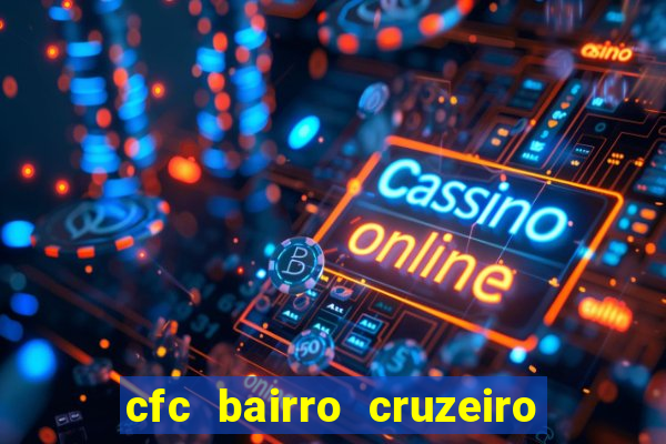 cfc bairro cruzeiro caxias do sul